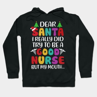 Dear Santa I Really Did Try To Be A Good Nurse But My Mouth Hoodie